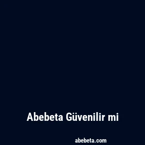 Abebeta Güvenilir mi
