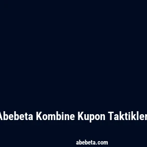 Abebeta Kombine Kupon Taktikleri